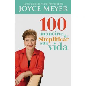 100 Maneiras de simplificar sua vida (Joyce Meyer)