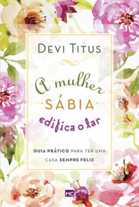 A mulher sábia edifica o lar (Devi Titus)