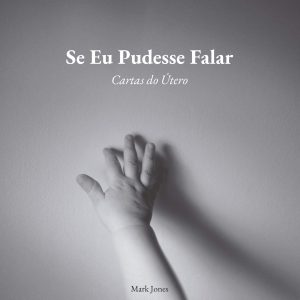 Se Eu Pudesse Falar: Cartas Do Útero (Mark Jones)