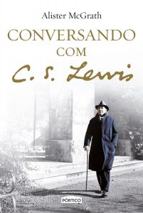 Conversando com C. S. Lewis (Alister McGrath)