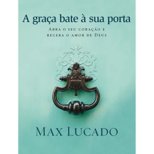 A graça bate à sua porta (Max Lucado)