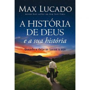 A História de Deus e a sua História (Max Lucado)