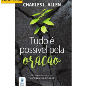 Tudo é possível pela oração (Charles L. Allen)