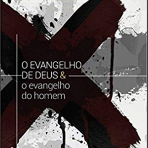 O evangelho de Deus e o evangelho do homem (Paul Washer)