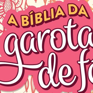 A Bíblia da Garota de Fé – NVT – Rosas