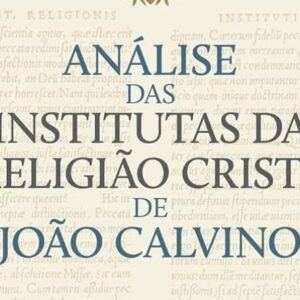 Análise das Institutas da Religião Cristã de João Calvino (Ford Lewis Battles)