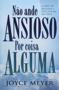 Não ande ansioso por coisa alguma (Joyce Meyer)