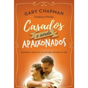 Casados e ainda apaixonados – Gary Chapman e Harold Myra