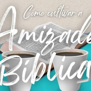 Como cultivar a amizade bíblica (Joel Beeke – Michael Haykin)