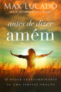 Antes de dizer amém – Max Lucado