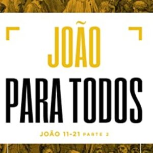 João para todos: João 11-21 (N.T. Wright)