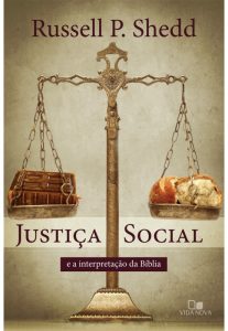 Justiça Social e a Interpretação da Bíblia – Russell P. Shedd