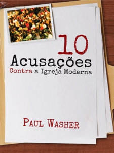 Dez Acusações Contra a Igreja Moderna (Paul Washer)