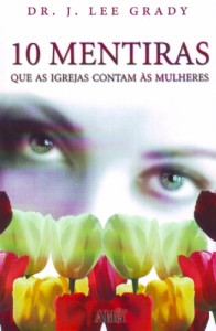 10 mentiras que as igrejas contam às mulheres (J. Lee Grady)