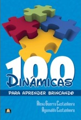 100 Dinâmicas Para Aprender Brincando (Alexa Castanheira – Aguinaldo Castanheira)