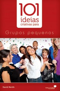 101 Idéias Criativas Para Grupos Pequenos (David Merkh)