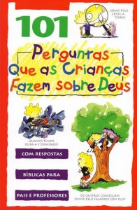 101 Perguntas Que as Crianças Fazem Sobre Deus (David R. Veerman)