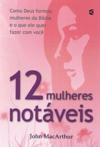 12 Mulheres Notáveis (John MacArthur Jr.)