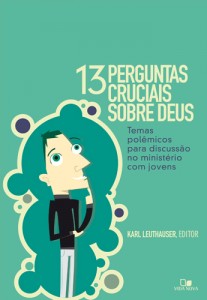 13 Perguntas Cruciais Sobre Deus (Karl Leuthauser)