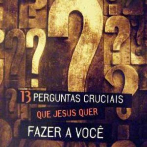 13 perguntas cruciais que Jesus quer fazer a você (Tom Carter)