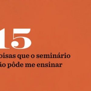 15 coisas que o seminário não pôde me ensinar (Collin Hansen – Jeff Robinson)