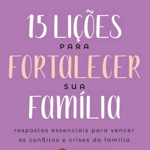 15 lições para fortalecer sua família (David Merkh)