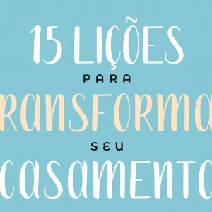 15 lições para transformar seu casamento (David Merkh)