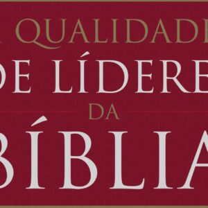 21 qualidades de líderes na Bíblia (John C. Maxwell)