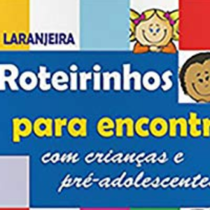 27 Roteirinhos para encontros com crianças e pré-adolescentes (Priscila Laranjeira)