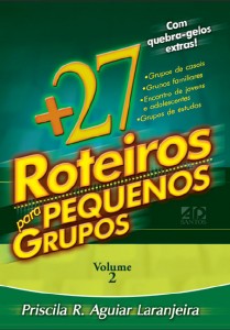 27 Roteiros para pequenos grupos – Volume 2 (Priscila R. Aguiar Laranjeira)