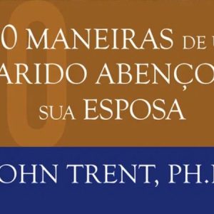 30 maneiras de um marido abençoar sua esposa (John Trent)