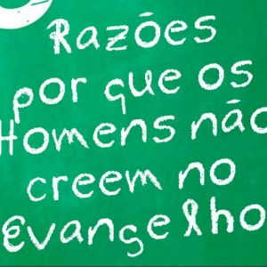 8 razões por que os homens não creem no evangelho (James A. Thomson)