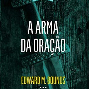 A arma da oração (Edward M. Bounds)