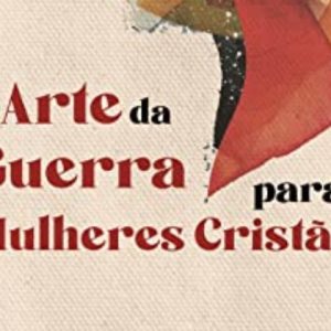 A arte da guerra para mulheres cristãs (Renata Gandolfo)