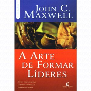 A arte de formar líderes (John C. Maxwell)