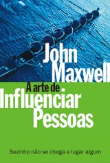 A arte de influenciar pessoas (John C. Maxwell)