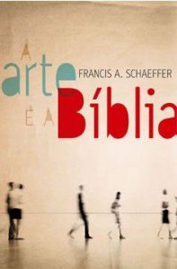 A Arte e a Bíblia (Francis Schaeffer)