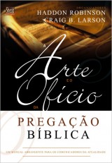 A Arte e o ofício da pregação bíblica (Haddon W. Robinson – Craig Brian Larson)