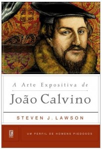 A Arte Expositiva de João Calvino (Steven J. Lawson)