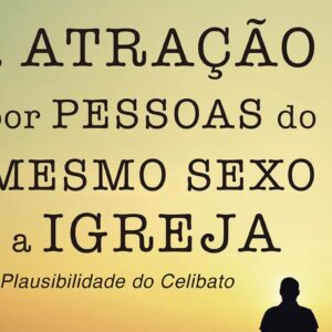 A atração por pessoas do mesmo sexo e a igreja (Ed Shaw)