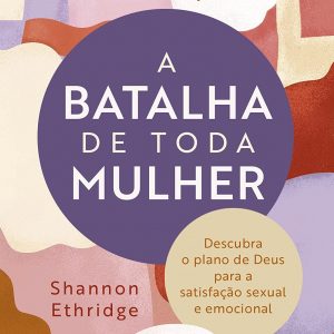 A batalha de toda mulher (Shannon Ethridge)