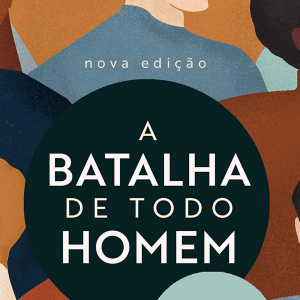 A batalha de todo homem (Stephen Arterburn – Fred Stoeker)