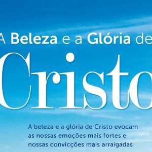 A beleza e a glória de Cristo (Joel R. Beeke)