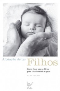 A Bênção de Ter Filhos (Gary Thomas)