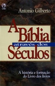 A Bíblia Através Dos Séculos (Antônio Gilberto)