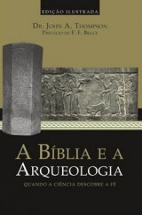 A Bíblia e a Arqueologia (Dr. John A. Thompson)