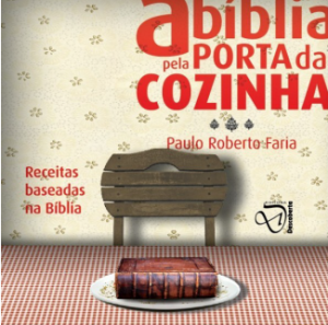 A Bíblia pela porta da cozinha (Paulo Roberto Faria)