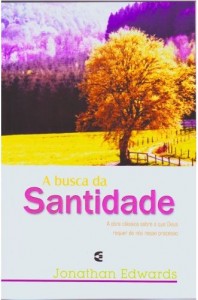 A Busca da Santidade (Jonathan Edwards)