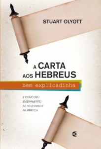 A carta aos Hebreus bem explicadinha (Stuart Olyott)