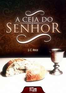 A ceia do Senhor (J. C. Ryle)